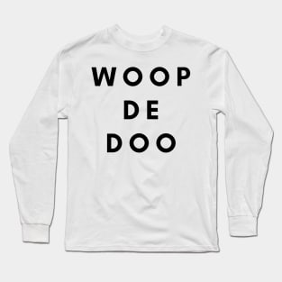 Woop Dee Doo Long Sleeve T-Shirt